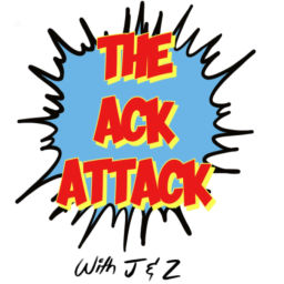 Podcast thumbnail for The Ack Attack: with J and Z