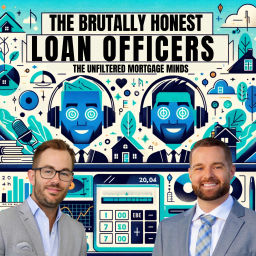 Podcast thumbnail for The Brutally Honest Loan Officers: The Unfiltered Mortgage Minds