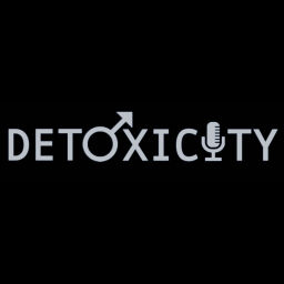 Podcast thumbnail for Detoxicity: By Men, About Men, For Everyone