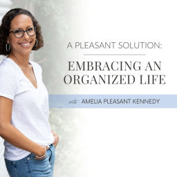 Podcast thumbnail for A Pleasant Solution: Embracing an Organized Life