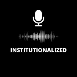 Podcast thumbnail for Institutionalized