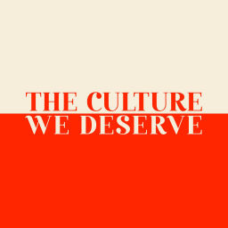Podcast thumbnail for The Culture We Deserve