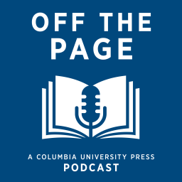 Podcast thumbnail for Off the Page: A Columbia University Press Podcast