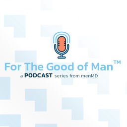 Podcast thumbnail for For The Good of Man - All Things Men’s Health