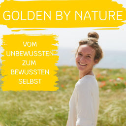 Podcast thumbnail for Golden by Nature - Vom unbewussten zum bewussten Selbst