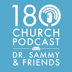 Podcast thumbnail for The 180 Church Podcast with Dr. Sammy and Friends