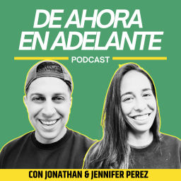 Podcast thumbnail for De Ahora En Adelante Podcast con Jonathan y Jennifer Perez