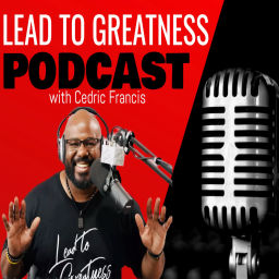 Podcast thumbnail for Lead To Greatness Podcast