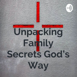 Podcast thumbnail for Unpacking Family Secrets God's Way