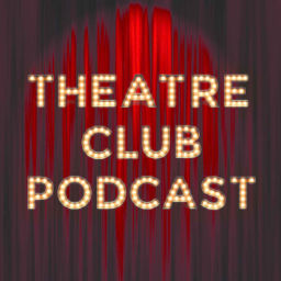 Podcast thumbnail for Theatre Club Podcast