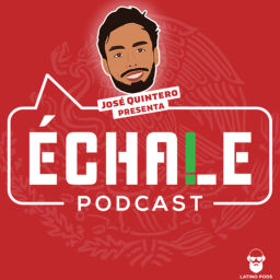 Podcast thumbnail for ¡Echale Podcast!