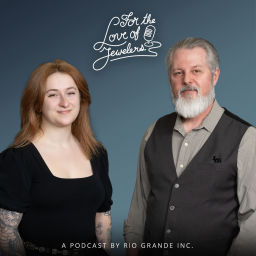 Podcast thumbnail for For the Love of Jewelers: A Jewelry Journey Podcast Presented by Rio Grande