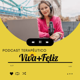 Podcast thumbnail for Viva + Feliz Podcast Terapêutico