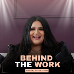 Podcast thumbnail for Behind The Work by Jessica Santana