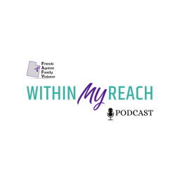 Podcast thumbnail for Within My Reach with Friends Against Family Violence