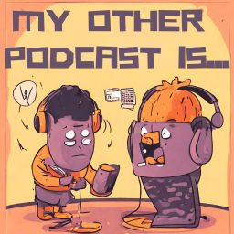 Podcast thumbnail for My Other Podcast Is...