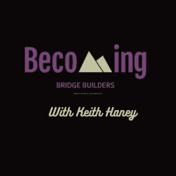 Podcast thumbnail for Becoming Bridge Builders