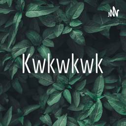 Podcast thumbnail for Kwkwkwk