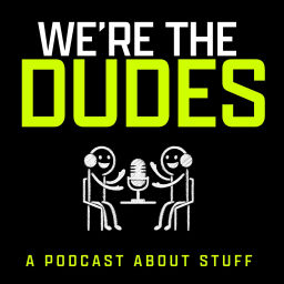 Podcast thumbnail for We're the Dudes