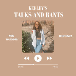 Podcast thumbnail for keeley’s talks and rants