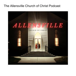 Podcast thumbnail for The Allensville Church of Christ Podcast