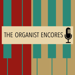 Podcast thumbnail for The Organist Encores