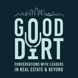 Podcast thumbnail for Good Dirt: Conversations with Leaders in Real Estate & Beyond