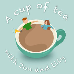 Podcast thumbnail for A cup of Tea with Jon and Lily