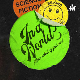 Podcast thumbnail for In A World! Films What If Podcast