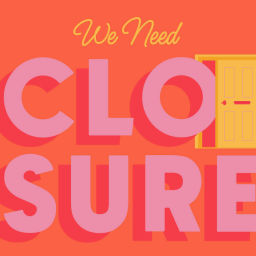 Podcast thumbnail for We Need Closure