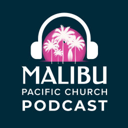 Podcast thumbnail for Malibu Pacific Church Podcast