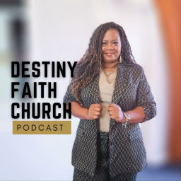 Podcast thumbnail for Destiny Faith Church Podcast