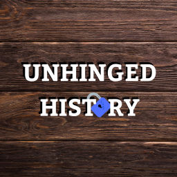 Podcast thumbnail for Unhinged History