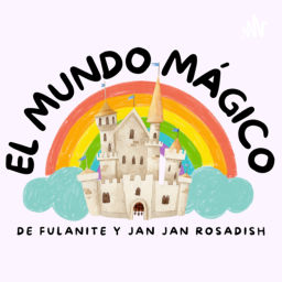 Podcast thumbnail for El Mundo Mágico de Fulanite y Jan Jan Rosadish