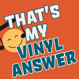 Podcast thumbnail for That's My Vinyl Answer