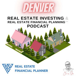 Podcast thumbnail for Denver Real Estate Investing & Real Estate Financial Planning™ Podcast