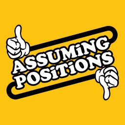 Podcast thumbnail for Assuming Positions