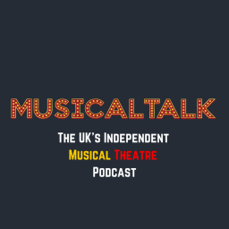 Podcast thumbnail for MusicalTalk - The UK's Independent Musical Theatre Podcast