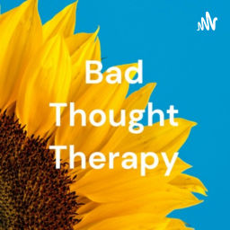 Podcast thumbnail for Bad Thought Therapy™