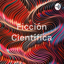 Podcast thumbnail for Ficción Científica