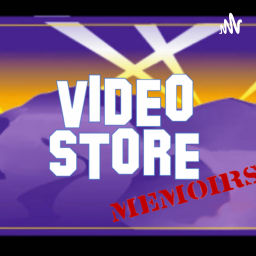 Podcast thumbnail for Video Store Memoirs