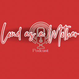 Podcast thumbnail for Loud As A Mother