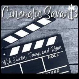 Podcast thumbnail for Cinematic Savants