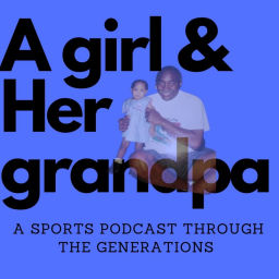 Podcast thumbnail for A Girl & Her Grandpa, A Sports Podcast through the Generations
