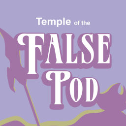 Podcast thumbnail for Temple of the False Pod