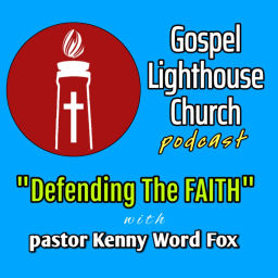 Podcast thumbnail for GOSPEL LIGHTHOUSE: Defending the Faith w/ Kenny Fox