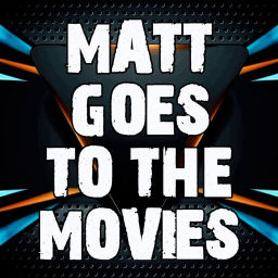 Podcast thumbnail for MATT GOES TO THE MOVIES