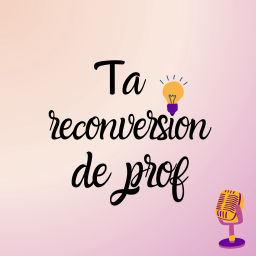 Podcast thumbnail for Ta reconversion de prof