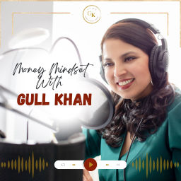 Podcast thumbnail for Money Mindset with Gull Khan