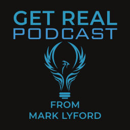 Podcast thumbnail for Get Real with Mark Lyford